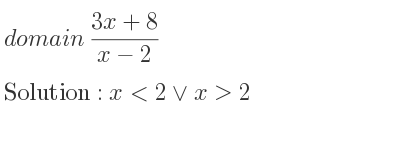 The domain of (3x+8)/(x-2) is x<2\lor x>2
